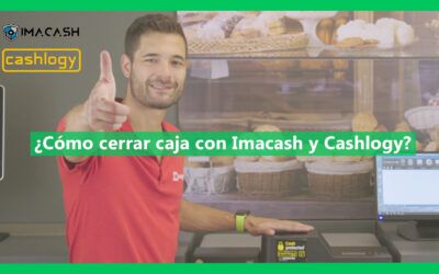 ¿Cómo cerrar caja con Imacash y Cashlogy?